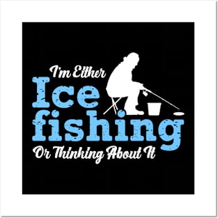 I'm Either Ice Fishing or Thinking About It Fisherman Winter Posters and Art